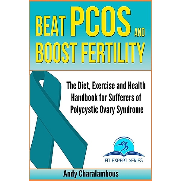 Beat PCOS and Boost Fertility - PCOS- Polycystic Ovary Syndrome (Fit Expert Series, #8), Andy Charalambous
