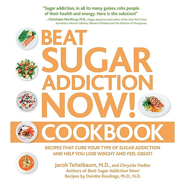 Beat Sugar Addiction Now! Cookbook, Jacob Teitelbaum, Deirdre Rawlings, Chrystle Fiedler