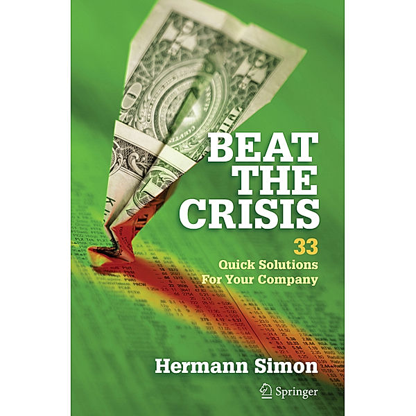 Beat the Crisis: 33 Quick Solutions for Your Company, Hermann Simon