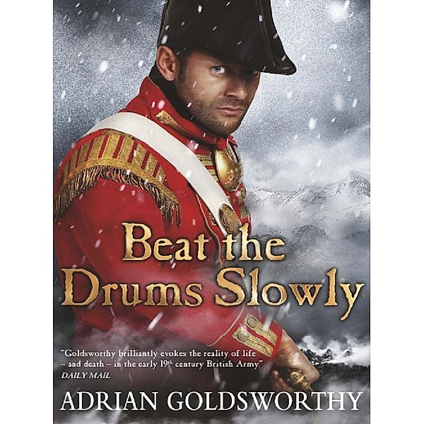 Beat the Drums Slowly / The Napoleonic Wars Bd.2, Adrian Goldsworthy, Adrian Goldsworthy Ltd