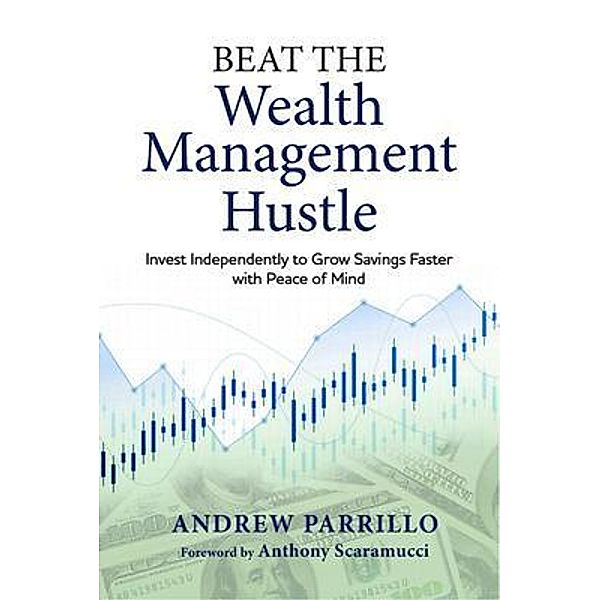 Beat the Wealth Management Hustle, Andrew D. Parrillo