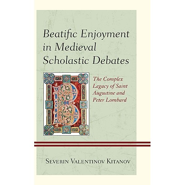 Beatific Enjoyment in Medieval Scholastic Debates, Severin Valentinov Kitanov