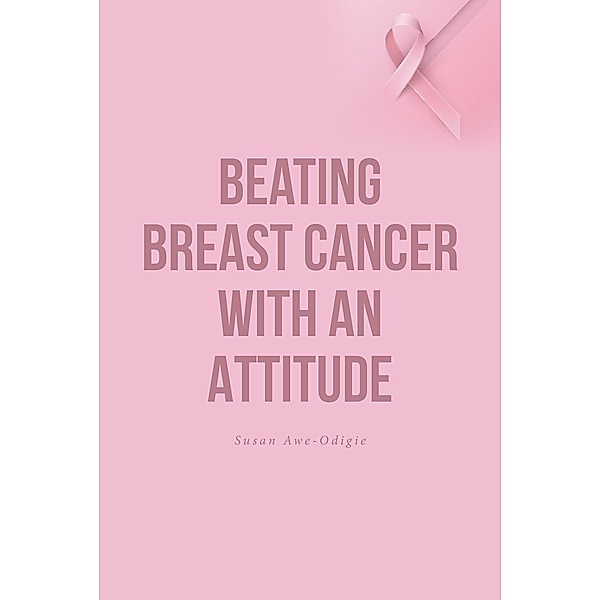 Beating Breast Cancer with an Attitude, Susan Awe-Odigie