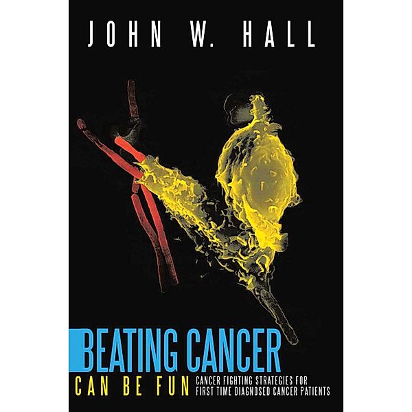 Beating Cancer Can Be Fun, John W. Hall