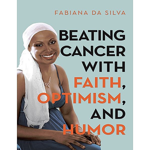 Beating Cancer With Faith, Optimism, and Humor, Fabiana Da Silva