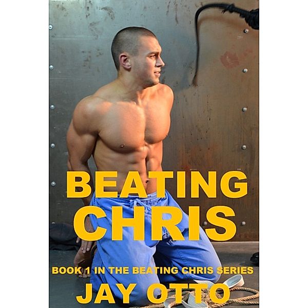 Beating Chris: Book 1 in the Beating Chris Series, Jay Otto