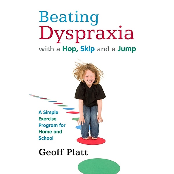 Beating Dyspraxia with a Hop, Skip and a Jump / Jessica Kingsley Publishers, Geoffrey Platt
