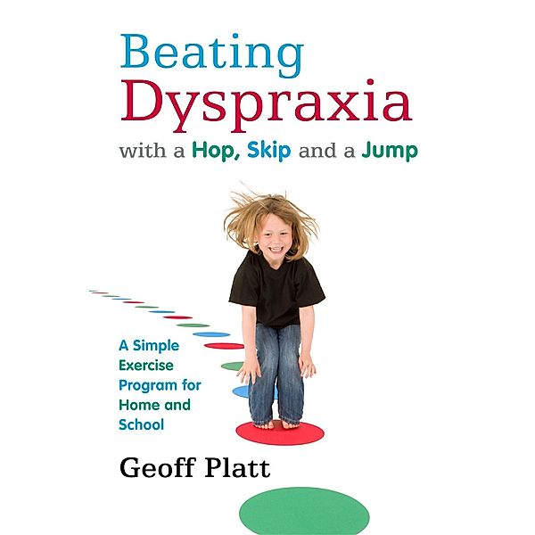 Beating Dyspraxia with a Hop, Skip and a Jump / Jessica Kingsley Publishers, Geoffrey Platt