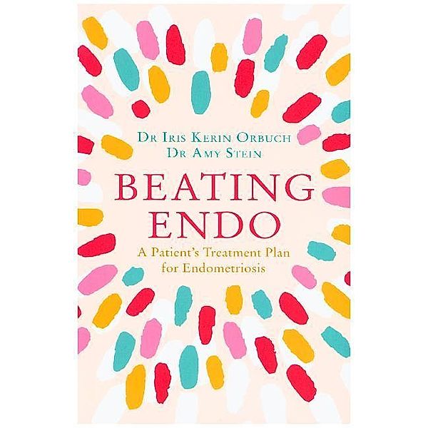 Beating Endo, Dr Iris Kerin Orbuch, Dr Amy Stein