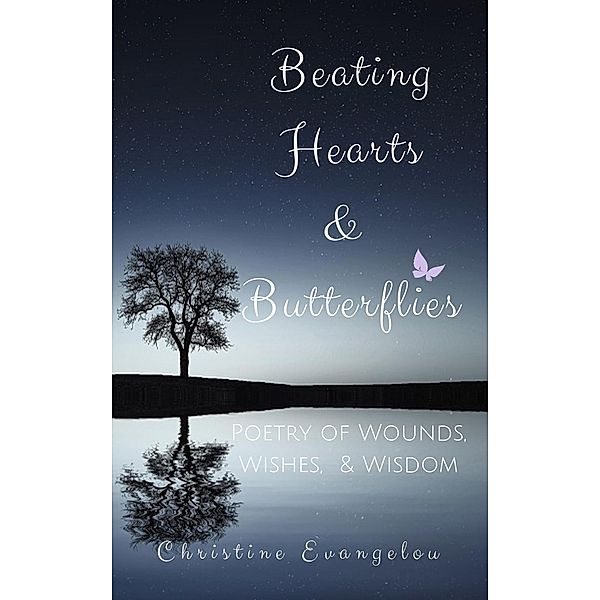 Beating Hearts and Butterflies: Poetry of Wounds, Wishes and Wisdom, Christine Evangelou