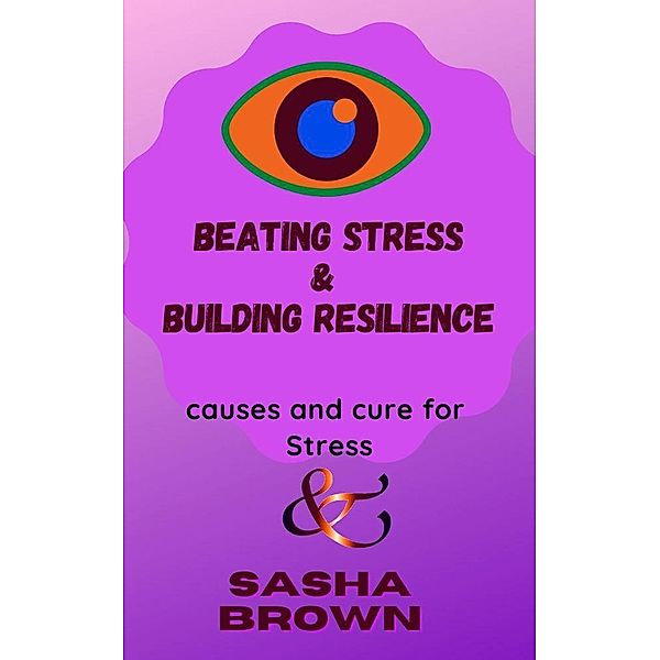 Beating Stress & Building Resilience, Sasha Brown