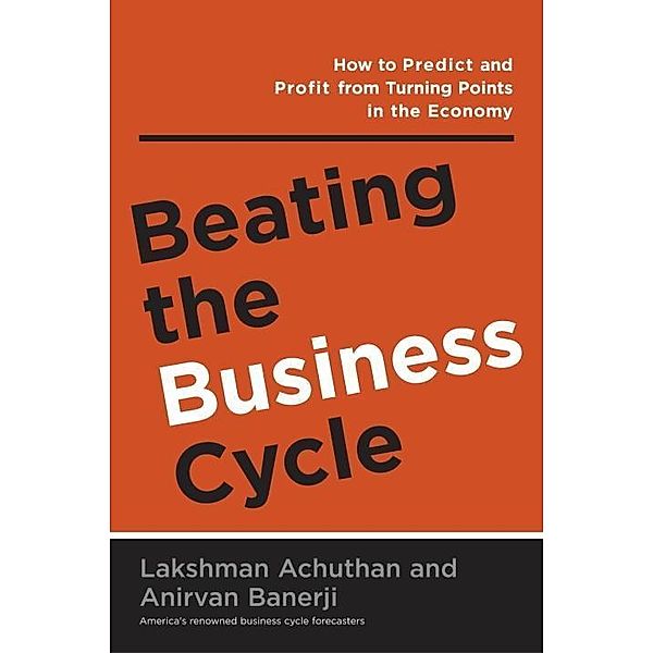 Beating the Business Cycle, Lakshman Achuthan, Anirvan Banerji