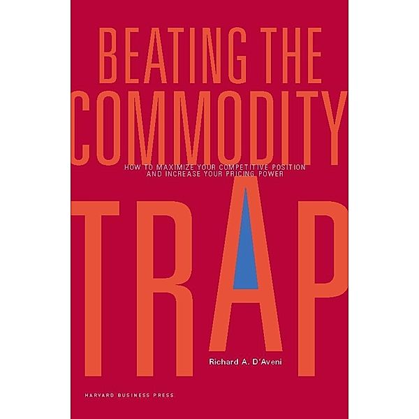 Beating the Commodity Trap, Richard Anthony D'Aveni