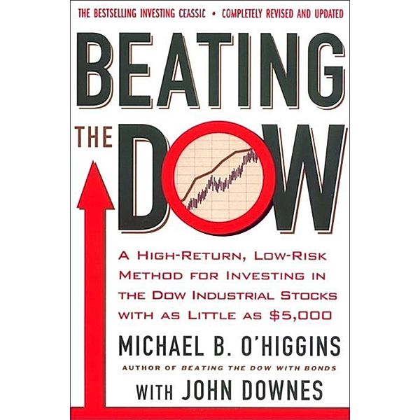 Beating the Dow Completely Revised and Updated, Michael B. O'Higgins, John Downes