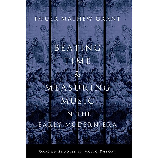 Beating Time and Measuring Music in the Early Modern Era, Roger Mathew Grant