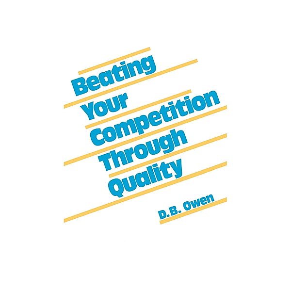 Beating Your Competition Through Quality, D. B. Owen