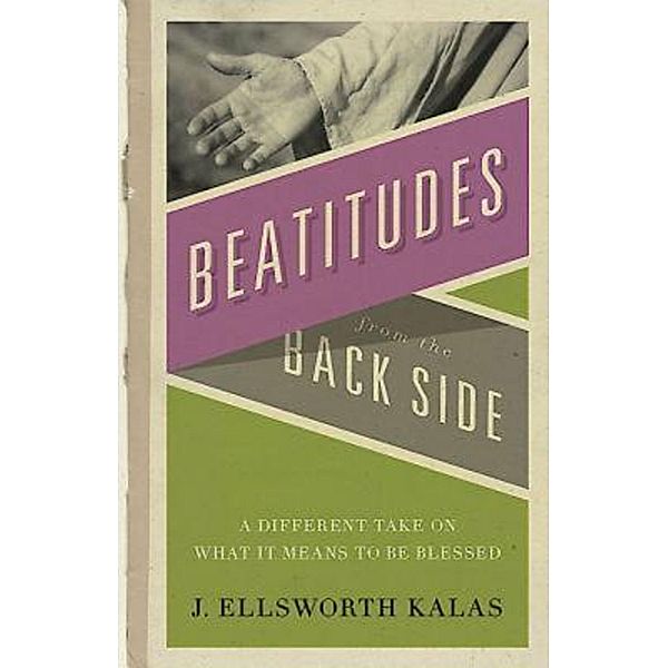 Beatitudes From the Back Side, J. Ellsworth Kalas