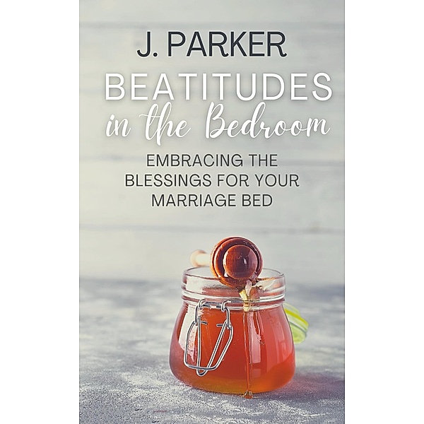 Beatitudes in the Bedroom, J. Parker