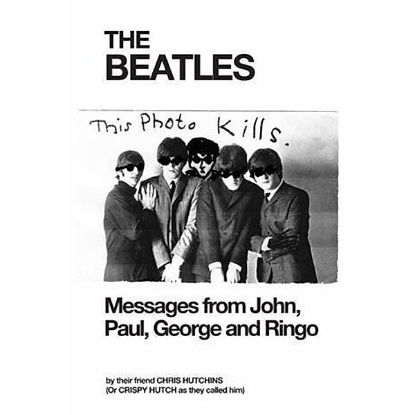 Beatles Messages from John, Paul, George and Ringo, Chris Hutchins