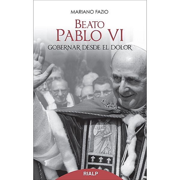Beato Pablo VI. Gobernar desde el dolor / Bolsillo, Mariano Fazio Fernández