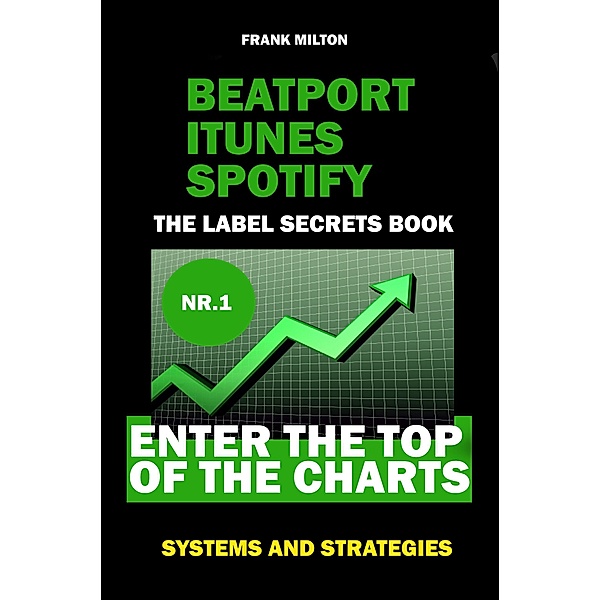 Beatport Itunes Spotify - The Label Secrets Book Enter The Top of The Charts, Frank Milton