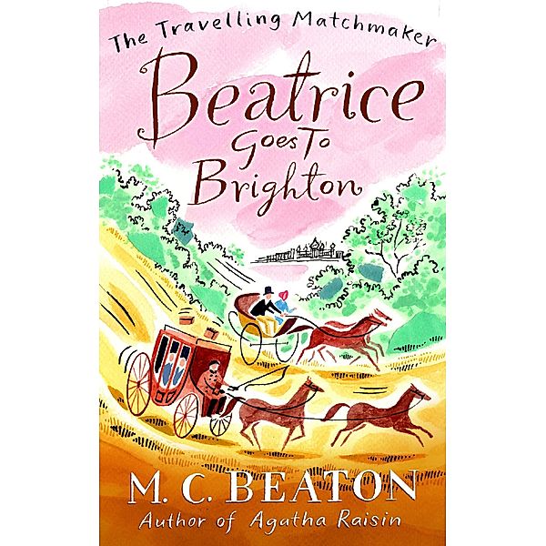 Beatrice Goes to Brighton / The Travelling Matchmaker Series Bd.4, M. C. Beaton