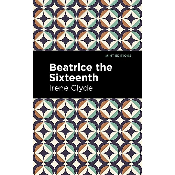 Beatrice the Sixteenth / Mint Editions (Reading With Pride), Irene Clyde