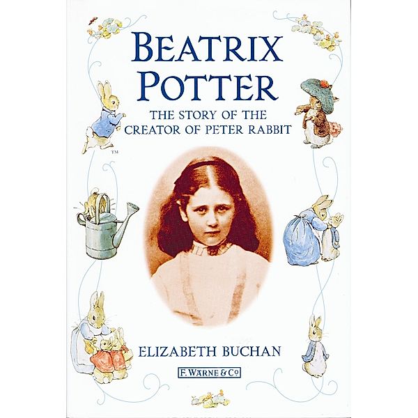 Beatrix Potter The Story of the Creator of Peter Rabbit / Warne, Beatrix Potter, Elizabeth Buchan, Mike Dodd