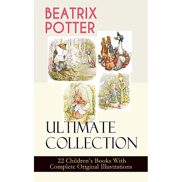 BEATRIX POTTER Ultimate Collection - 22 Children's Books With Complete Original Illustrations, Beatrix Potter