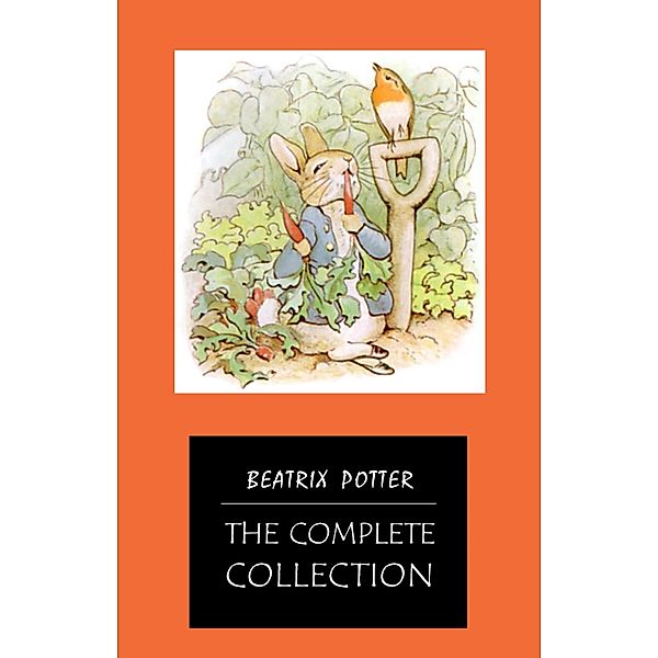 BEATRIX POTTER Ultimate Collection - 23 Children's Books With Complete Original Illustrations: The Tale of Peter Rabbit, The Tale of Jemima Puddle-Duck, ... Moppet, The Tale of Tom Kitten and more / KTHTK, Potter Beatrix Potter