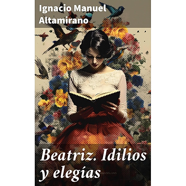 Beatriz. Idilios y elegías, Ignacio Manuel Altamirano