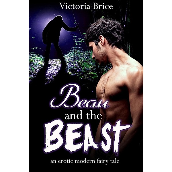 Beau and the Beast: An Erotic Modern Fairy Tale, Victoria Brice