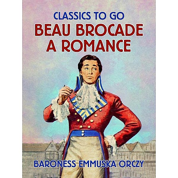 Beau Brocade A Romance, Baroness Emmuska Orczy