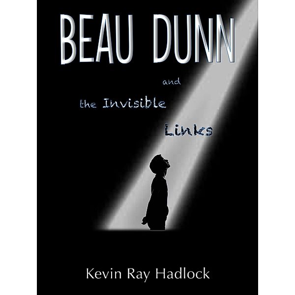 Beau Dunn and the Invisible Links, Kevin Ray Hadlock