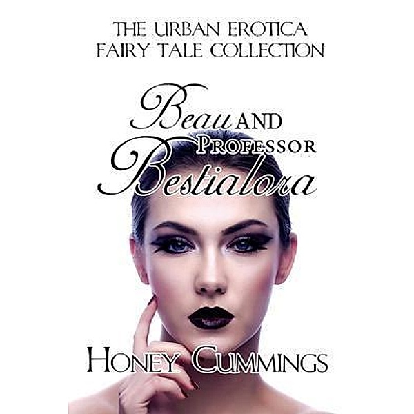 Beau & Professor Bestialora / Urban Erotica Fairy Tale Collection Bd.1, Honey Cummings