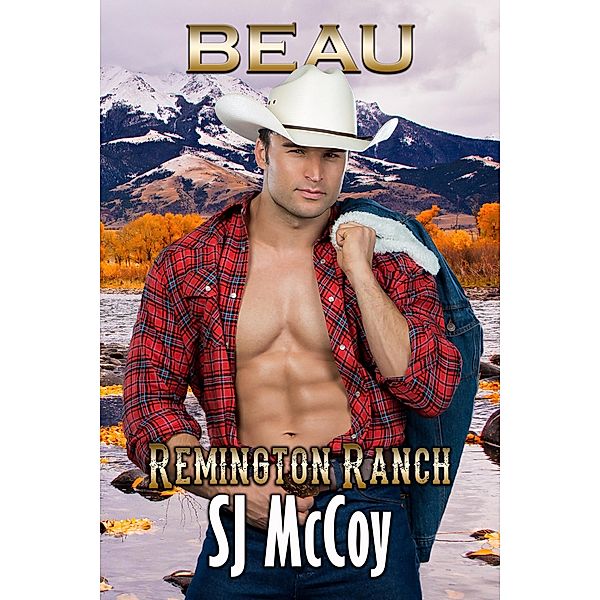 Beau (Remington Ranch, #4) / Remington Ranch, Sj Mccoy