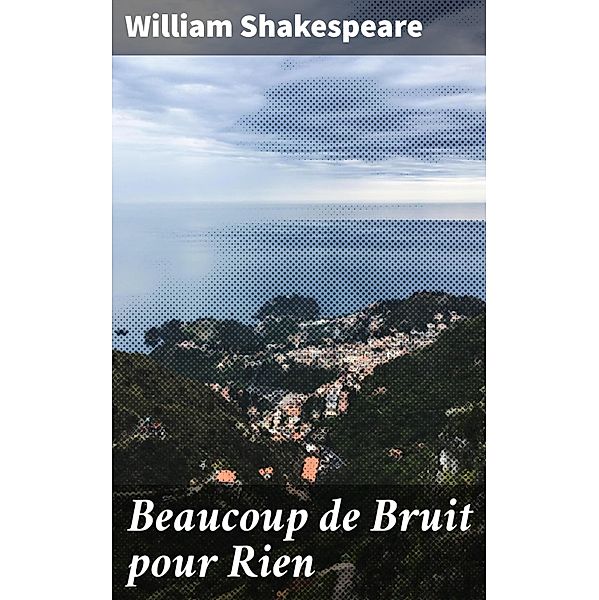 Beaucoup de Bruit pour Rien, William Shakespeare