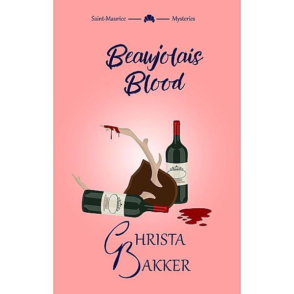 Beaujolais Blood (The Saint-Maurice Mysteries, #2) / The Saint-Maurice Mysteries, Christa Bakker