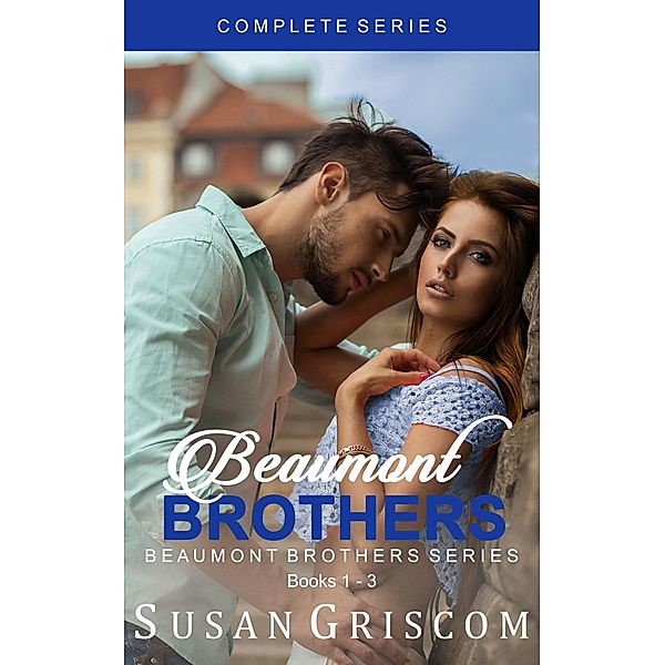 Beaumont Brothers Complete Series Books 1-3 (The Beaumont Brothers, #4) / The Beaumont Brothers, Susan Griscom