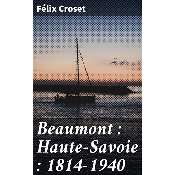 Beaumont : Haute-Savoie : 1814-1940, Félix Croset