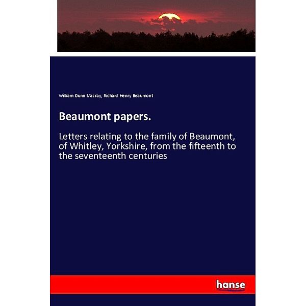 Beaumont papers., William Dunn Macray, Richard Henry Beaumont