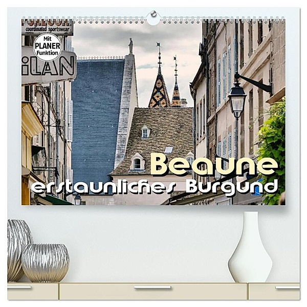 Beaune - erstaunliches Burgund (hochwertiger Premium Wandkalender 2024 DIN A2 quer), Kunstdruck in Hochglanz, Thomas Bartruff
