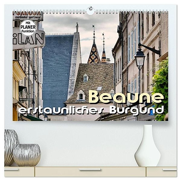 Beaune - erstaunliches Burgund (hochwertiger Premium Wandkalender 2025 DIN A2 quer), Kunstdruck in Hochglanz, Calvendo, Thomas Bartruff