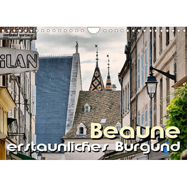 Beaune - erstaunliches Burgund (Wandkalender 2022 DIN A4 quer), Thomas Bartruff