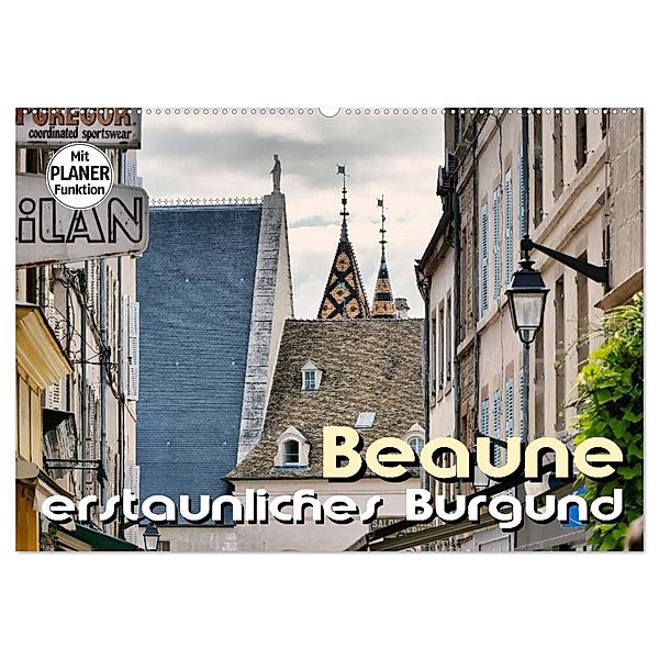 Beaune - erstaunliches Burgund (Wandkalender 2024 DIN A2 quer), CALVENDO Monatskalender, Thomas Bartruff