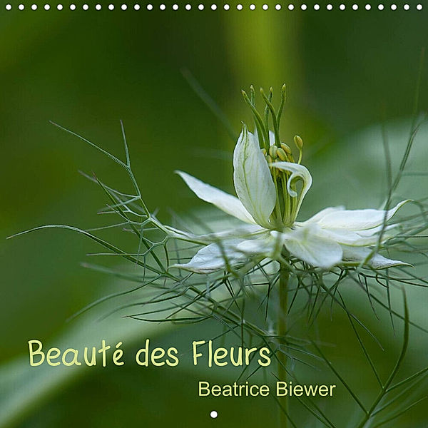 Beauté des Fleurs (Calendrier mural 2023 300 × 300 mm Square), Beatrice Biewer