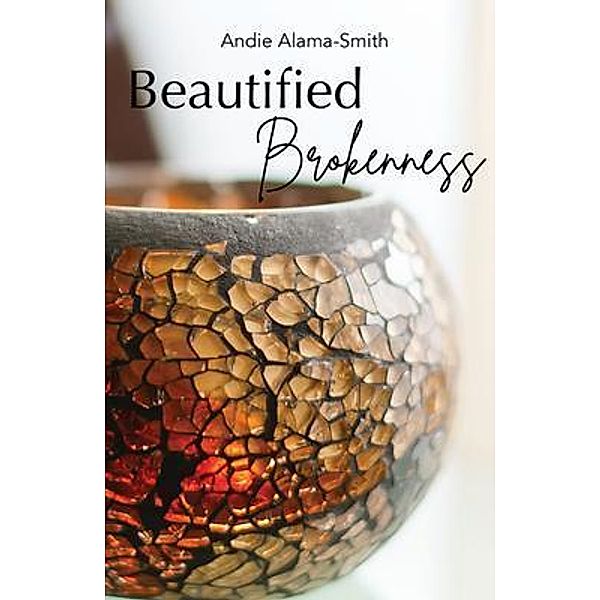 Beautified Brokenness, Andie Alama-Smith