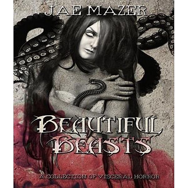 Beautiful Beasts / Feathered Tentacle Press, Jae Mazer
