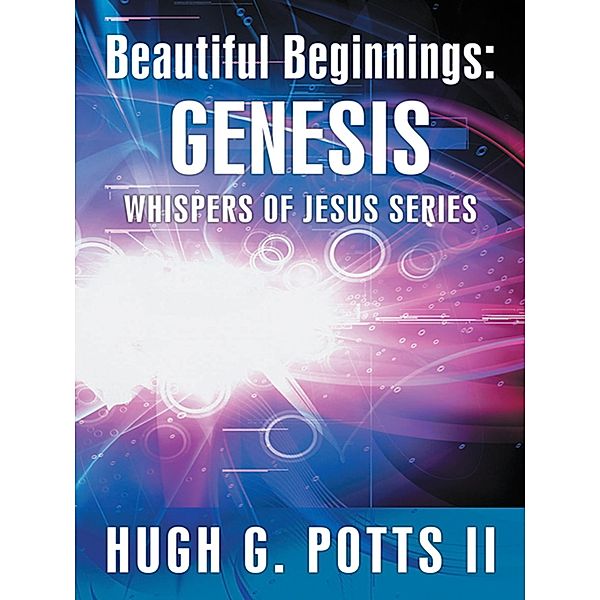 Beautiful Beginnings: Genesis, Hugh G. Potts II