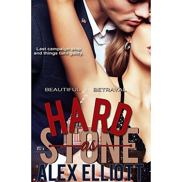 Beautiful Betrayal: Hard As Stone (Beautiful Betrayal, #1), Alex Elliott